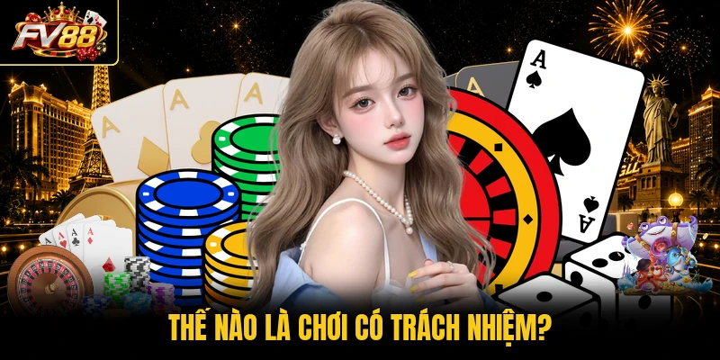 Thế nào là chơi có trách nhiệm?